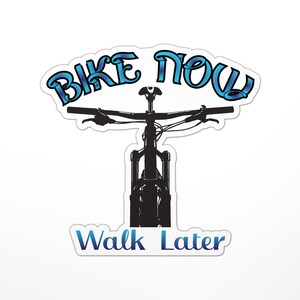 Bike Now Walk Later Sticker (Trails, Riding, Bike, Biking, Mountain Bikes)