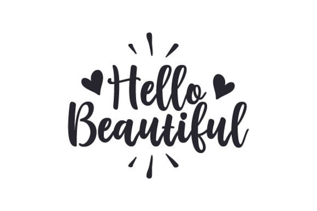 Hello Beautiful Svg, Hello Gorgeous Svg, Inspirational Svg Silhouette