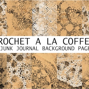 CROCHET A LA COFFEE 9 junk journal background digital printable papers in A4 size with coffee dyed paper and vintage crochet