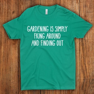 Fck Around Find Out Garden Tee Funny Gardening Quotes