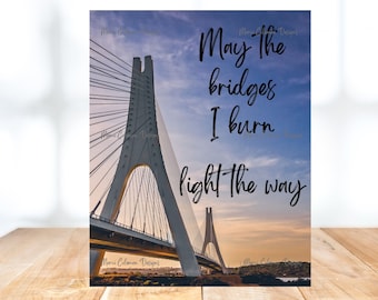 May The Bridges I Burn Light The Way  | May The Bridges I Burn Light The Way Digital Print | Digital Art Print Bridge