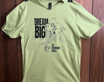 Dream Big but Remember Small T-Shirt