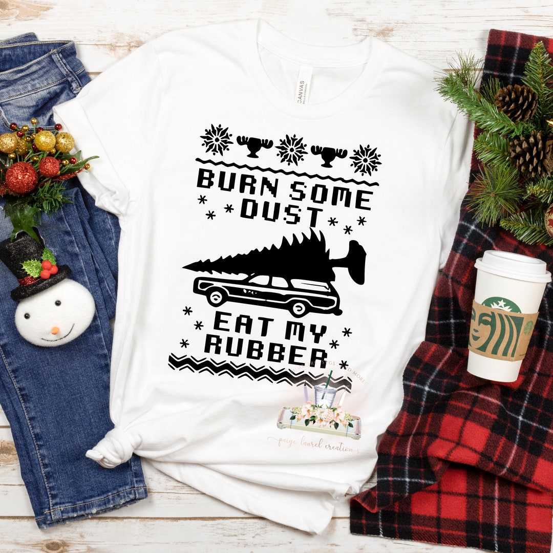 Burn Some Dust Eat My Rubber Quote Christmas Griswold Etsy