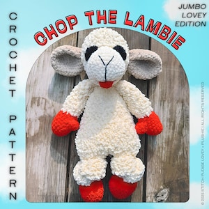 May include: A cream-coloured crochet lamb plushie with red hands and feet, and grey ears. The lamb has black eye patches and a red mouth. The image includes the text "CHOP THE LAMBIE" and "CROCHET PATTERN". The words "JUMBO LOVEY EDITION" are also visible.