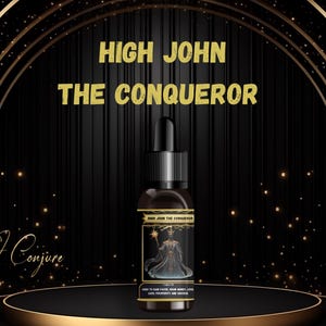 May include: A black bottle with a gold label that reads "High John The Conqueror". The bottle is on a gold and black stage with a black background. The text "HIGH JOHN THE CONQUEROR" is written in gold letters above the bottle.