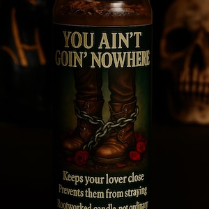 You Ain’t Goin’ Nowhere | Stay-Put Obsession Rootwork | Lock Down a Lover Rootworked Candle