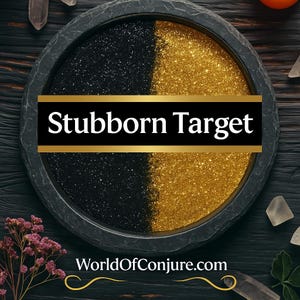 May include: A circular black stone bowl filled with a split layer of fine black and gold glitter. A horizontal black banner across the center displays the white text Stubborn Target, with WorldOfConjure.com printed below in white.