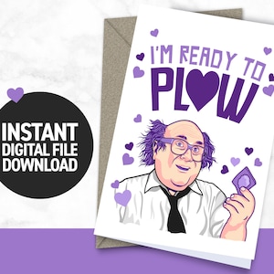 I'm Ready To Plow Greeting Card | Funny Valentines Day - Its Always Sunny (Printable Card)