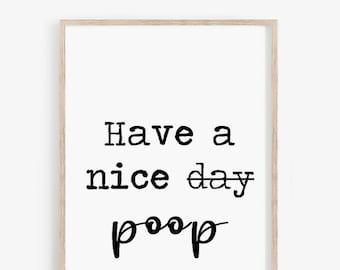 Have a Nice Poop • Funny Bathroom Toilet Printable Decor • Bathroom Wall Art Sign, Decor Phrases, 8x10, 16x20, 11x14, Download Digital Files