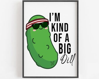 I'm Kind of a Big Dill Sign · Funny Kitchen Signs, Printable Kitchen Wall Art, Funny Kitchen Decor, Kitchen Wall Decor Prints, Food Puns