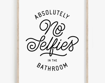 Absolutely No Selfies in the Bathroom • Funny Bathroom Printable Decor • Minimal Wall Art Sign, Decor Phrases, Download Digital Files