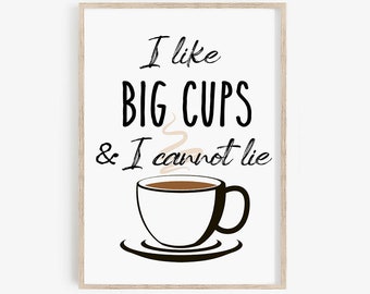 I Like Big Cups Sign, Coffee Print, Coffee Wall Art, Kitchen Wall Art, Cute Kitchen Decor, Coffee Signs, Coffee Wall Decor, Digital Download