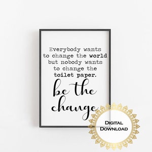 Be the Change Toilet Paper Funny Bathroom Printable Decor Wall Art Sign ...