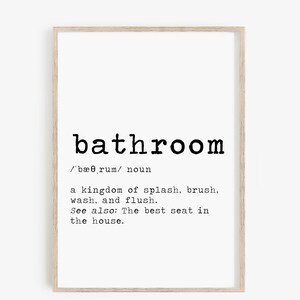 May include: A black and white printable wall art print with the word "bathroom" defined as "a kingdom of splash, brush, wash, and flush. See also: The best seat in the house."