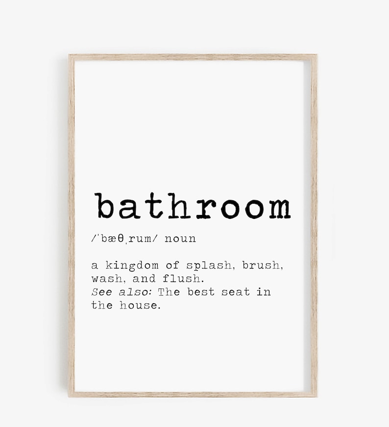 May include: A black and white printable wall art print with the word "bathroom" defined as "a kingdom of splash, brush, wash, and flush. See also: The best seat in the house."
