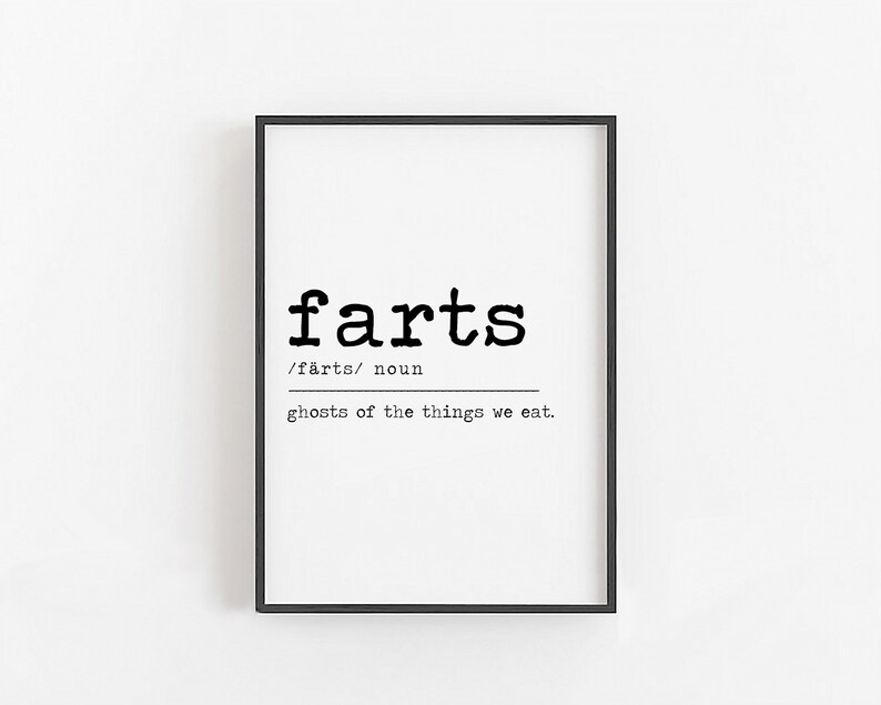 May include: Black and white typography print with the word "farts" defined as "ghosts of the things we eat."