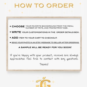 K&ouml;nnte beinhalten: Ein wei&szlig; gerahmtes Schild mit schwarzem Text, der erkl&auml;rt, wie man ein individuelles Haustierportr&auml;t bestellt. Der Text lautet "HOW TO ORDER" und enth&auml;lt Anweisungen, einen Hintergrund auszuw&auml;hlen, Anpassungen zu schreiben, den Artikel in den Warenkorb zu legen und ein Foto zu senden. Das Schild enth&auml;lt auch den Text "A SAMPLE WILL BE READY FOR YOU SOON!" und "Thanks!" Das Schild befindet sich auf einem wei&szlig;en Hintergrund mit goldenen Sternen.