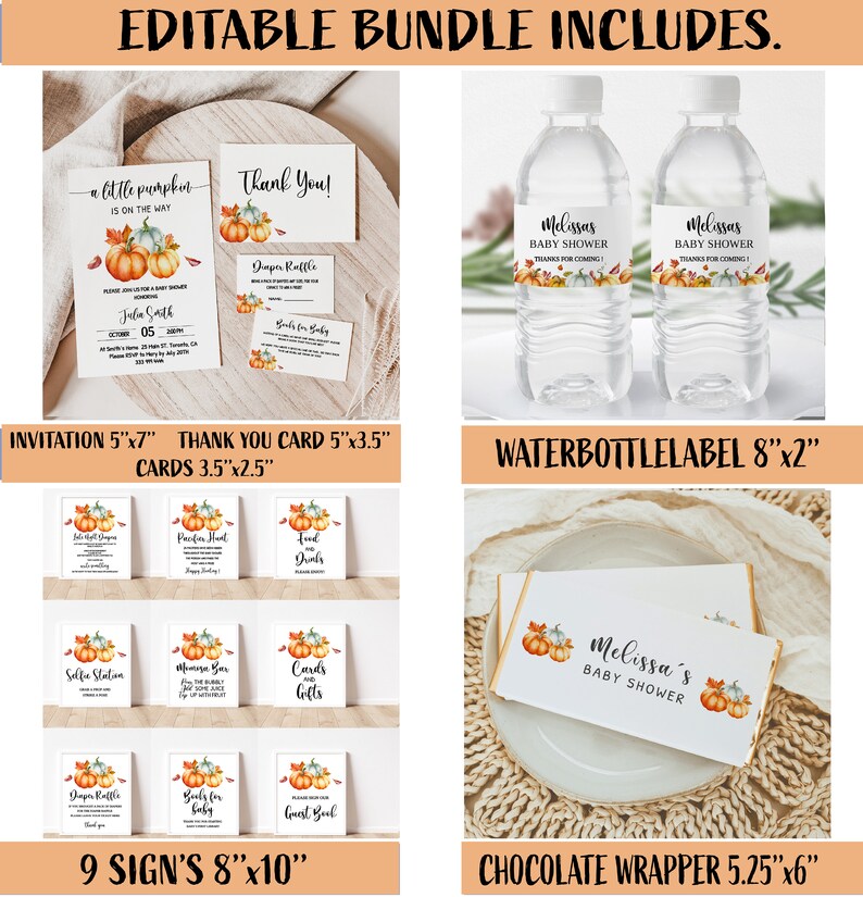 May include: An editable baby shower bundle featuring pumpkin-themed designs. Includes invitations, thank you cards, water bottle labels, chocolate wrappers, and various signs. The invitation is 5"x7", the thank you card is 5"x3.5", and the cards are 3.5"x2.5".