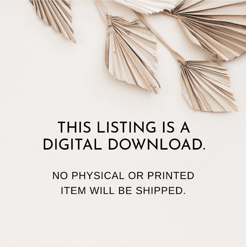 May include: A digital download listing with text that reads: "THIS LISTING IS A DIGITAL DOWNLOAD. NO PHYSICAL OR PRINTED ITEM WILL BE SHIPPED." The image features dried palm leaves in a neutral color palette against a cream background.