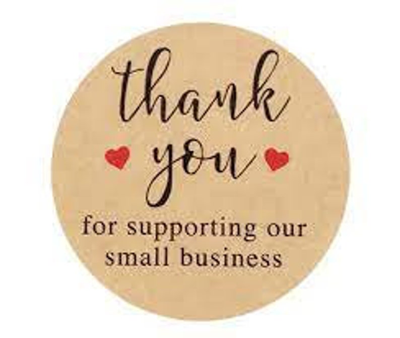 May include: Round brown sticker with the text "thank you" in cursive script and two red hearts. Below the text is the phrase "for supporting our small business".