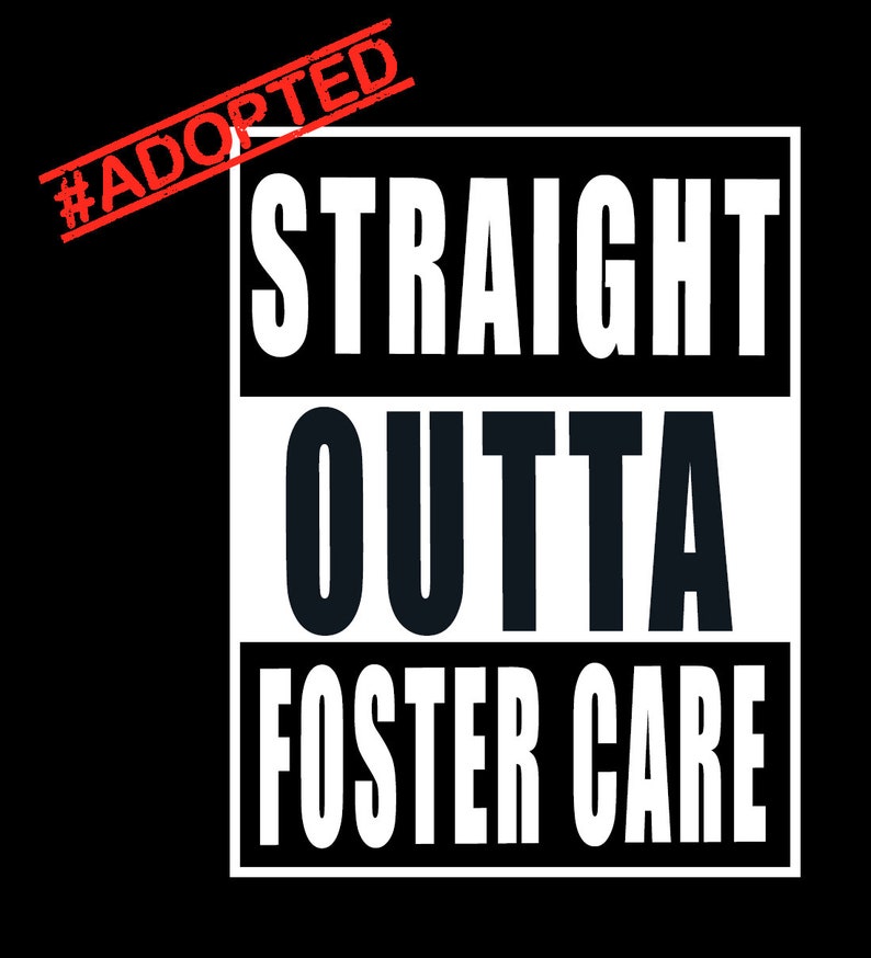 Straight outta foster care adopted Gotcha day design for | Etsy