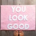 You Look Good Bath Mat Pink Blush Cute Bathroom Rugs for Girls Hello Gorgeous Peach Coral Beautiful Funny Shower Fun Bathroom Decor Kids 