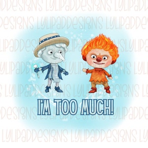 I&#39;m Too Much PNG - Digital Download