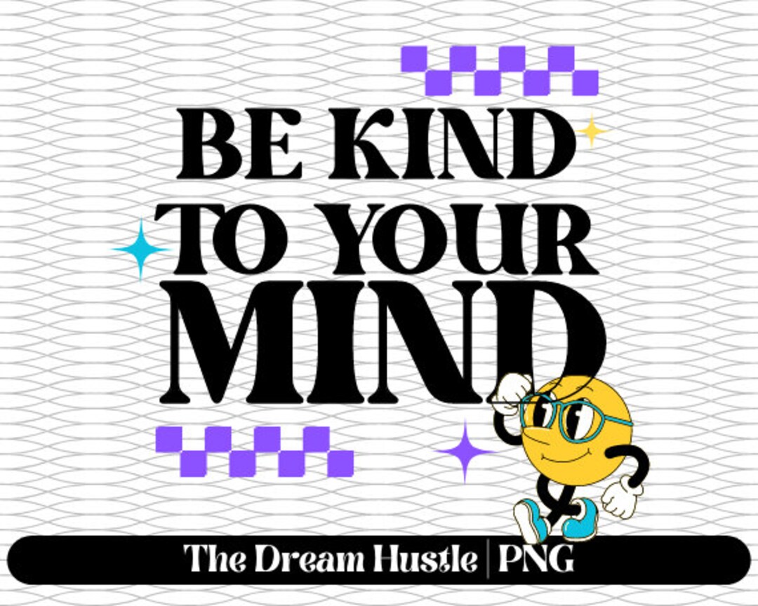 Be Kind to Your Mind SVG - Mental Health Awareness - PNG File for ...