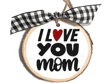 I Love You Mom Ornament, Handmade Ornament, Mom Ornament,  Mom Gift, Ornament for Mom, Wood Slice Ornament, Gift for Mom, Mom Keepsake Mom
