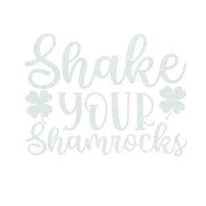Shake Your Shamrocks Iron On Decal, St Patricks Day HTV, Glitter or Non-Glitter White glitter
