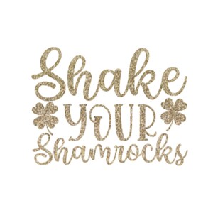 Shake Your Shamrocks Iron On Decal, St Patricks Day HTV, Glitter or Non-Glitter Champagne Glitter