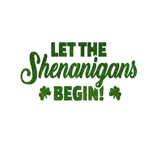 St Patricks Day Iron On Transfer: Let The Shenanigans Begin, Shamrock Decal