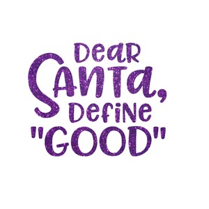 May include: Purple glitter text on a white background that reads "Dear Santa, define "good""