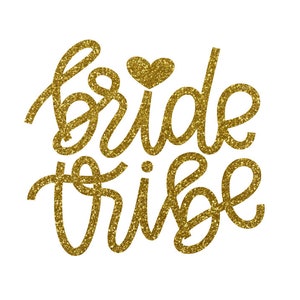 May include: Gold glitter lettering that reads "bride tribe" with a small gold glitter heart above the word "bride".
