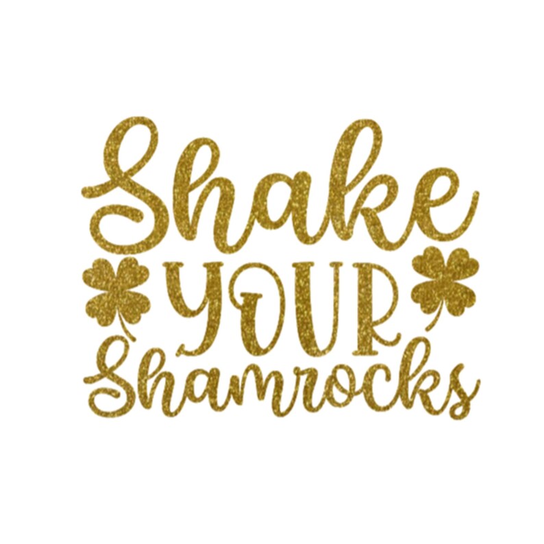 Shake Your Shamrocks Iron On Decal, St Patricks Day HTV, Glitter or Non-Glitter Old Gold Glitter