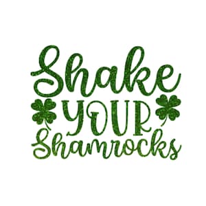 Shake Your Shamrocks Iron On Decal, St Patricks Day HTV, Glitter or Non-Glitter Green Glitter