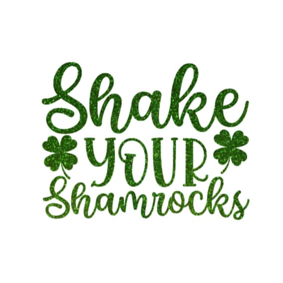Shake Your Shamrocks Iron On Decal, St Patricks Day HTV, Glitter or Non-Glitter
