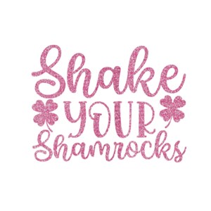 Shake Your Shamrocks Iron On Decal, St Patricks Day HTV, Glitter or Non-Glitter Pink Glitter