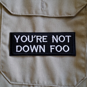 You&#39;re Not Down Foo, Funny Comedy Meme Embroidered Patch