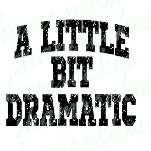 Printable Sublimation Design | A Little Bit Dramatic | Png Images With ...