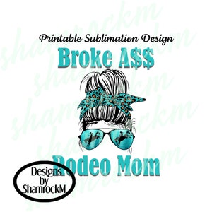 Printable Sublimation Design | Broke Ass Rodeo Mom | Bronc Rider | png images | transparent background | high resolution 300 dpi
