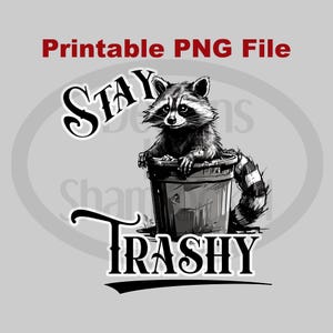 Printable Digital File | Stay Trashy Raccoon | png image transparent background | hi resolution 300 dpi