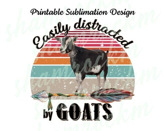Printable Sublimation Design | Easily Distracted by Goats | png image | transparent background | high resolution 300 dpi