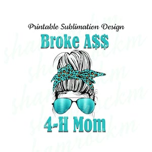 Printable Sublimation Design | Broke Ass 4-H Mom | messy bun | png images | transparent background | high resolution 300 dpi