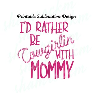 Design imprimable par sublimation | Je serais plutôt cowgirl avec maman | images png | fond transparent | haute résolution 300 ppp