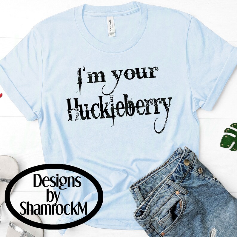 Printable Sublimation Design I'm Your Huckleberry Png - Etsy