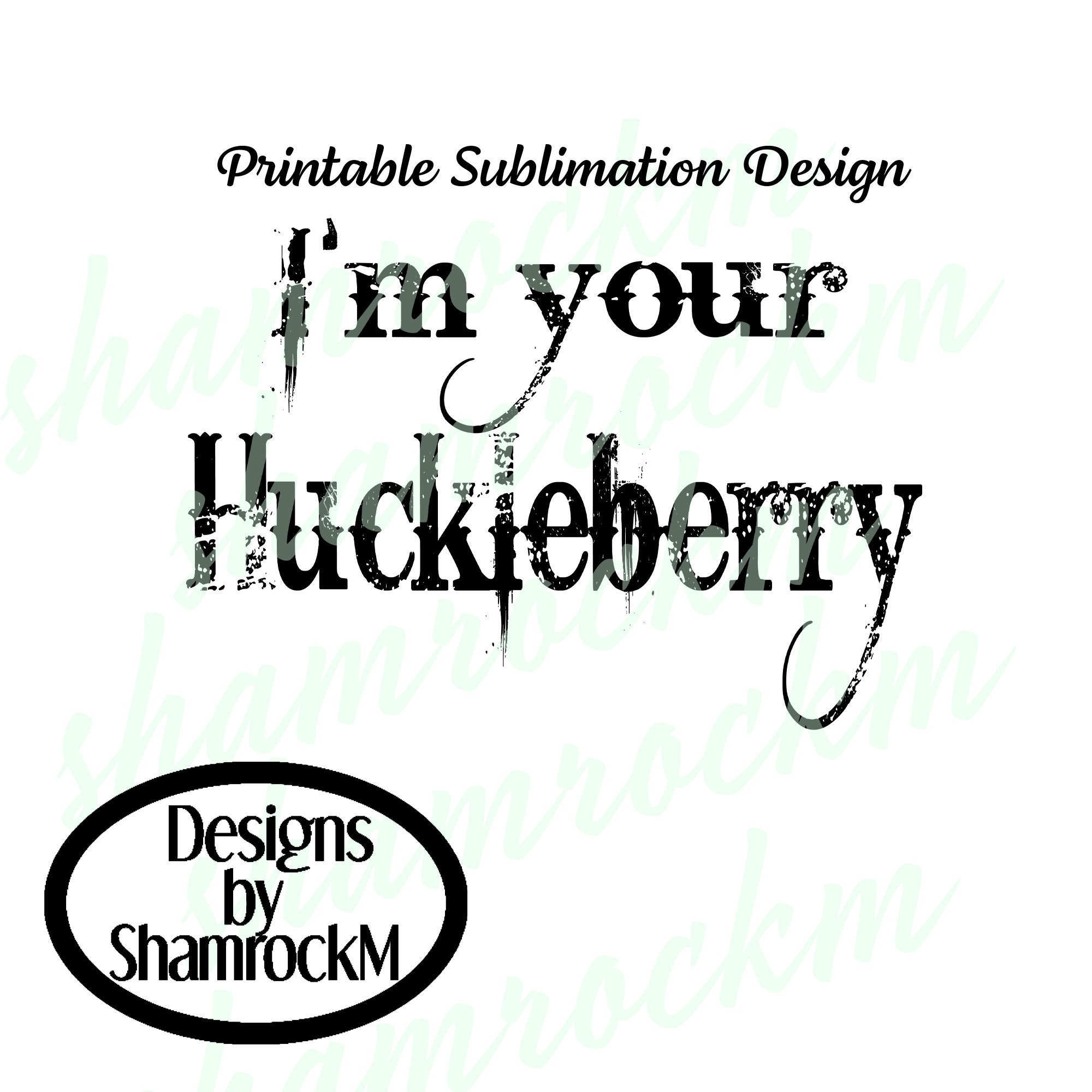 Printable Sublimation Design I'm Your Huckleberry Png - Etsy