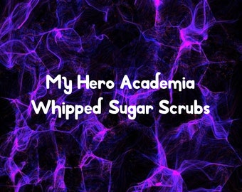 M.H.A Inspired Whipped Sugar Scrubs,  Anime Inspired, Body Scrub, Foaming Whip Soap, Whipped Scrub Soap, Sugar Whipped Soap