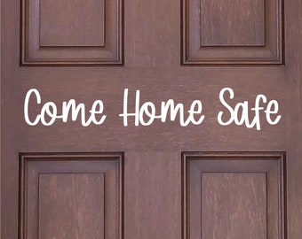 Come Home Safe Decal - Come Home Safe Sticker - Come Home Safe Sign - Door Decal - Wall Decal - Wall Mural - Goodbye Decal - Goodbye Sticker