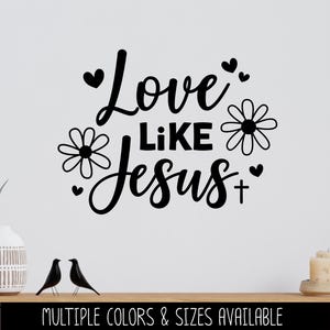 Love Like Jesus Vinyl Decal - Jesus Love Sticker - Christian Saying - Bible Verse - Motivational Saying - Jesus - Wall Mural - Flower Hearts